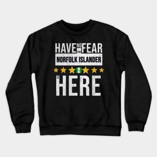 Have No Fear The Norfolk Islander Is Here - Gift for Norfolk Islander From Norfolk Island Crewneck Sweatshirt